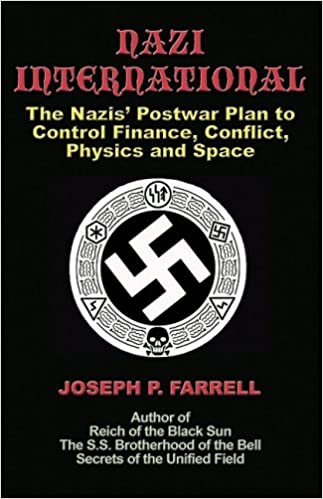 Click Here to Order on Amazon Nazi International: The Nazis' Postwar Plan to Control Finance, Conflict, Physics and Space